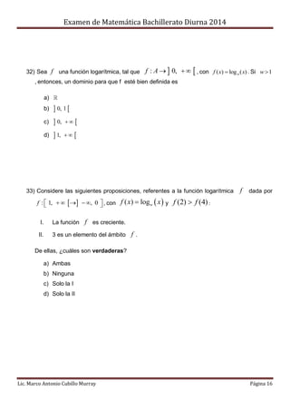 Examen de Matemática Bachillerato Diurna 2014
Lic. Marco Antonio Cubillo Murray Página 16
32) Sea f una función logarítmic...