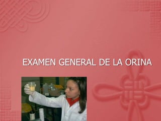 EXAMEN GENERAL DE LA ORINA
 