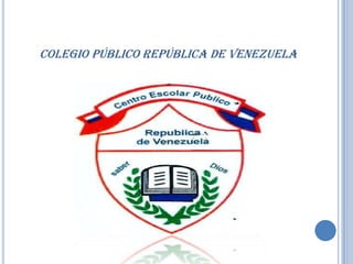 COLEGIO PÚBLICO REPÚBLICA DE VENEZUELA

 