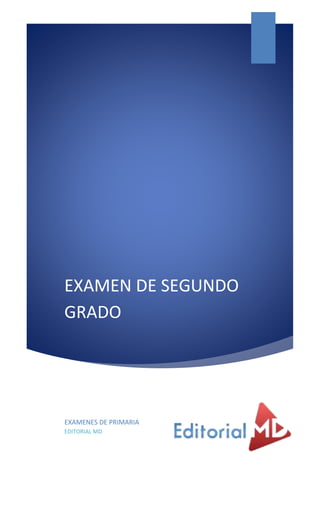 EXAMEN DE SEGUNDO
GRADO
EXAMENES DE PRIMARIA
EDITORIAL MD
 