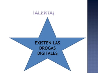EXISTEN LAS
  DROGAS
 DIGITALES
 