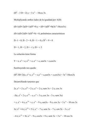 (D2 – 3 D + 2) y = 3 e-x – 10cos 3x


Multiplicando ambos lados de la igualdad por A(D)


(D-1)(D+2)(D+1)(D2+9) y = (D+1)(...