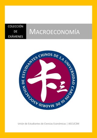 Unión de Estudiantes de Ciencias Económicas | AECUC3M
COLECCIÓ N
DE
EXÁMENES
MACROECONOMÍA
 