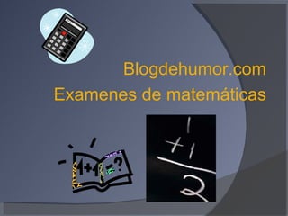 Blogdehumor.com Examenes de matemáticas 