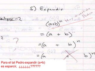 Para el tal Pedro expandir (a+b)  es esparcir,  ¿¿¿¿¿¿?????? 