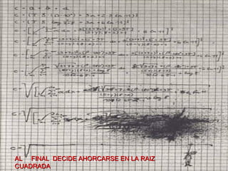 AL  FINAL  DECIDE AHORCARSE EN LA RAIZ CUADRADA 