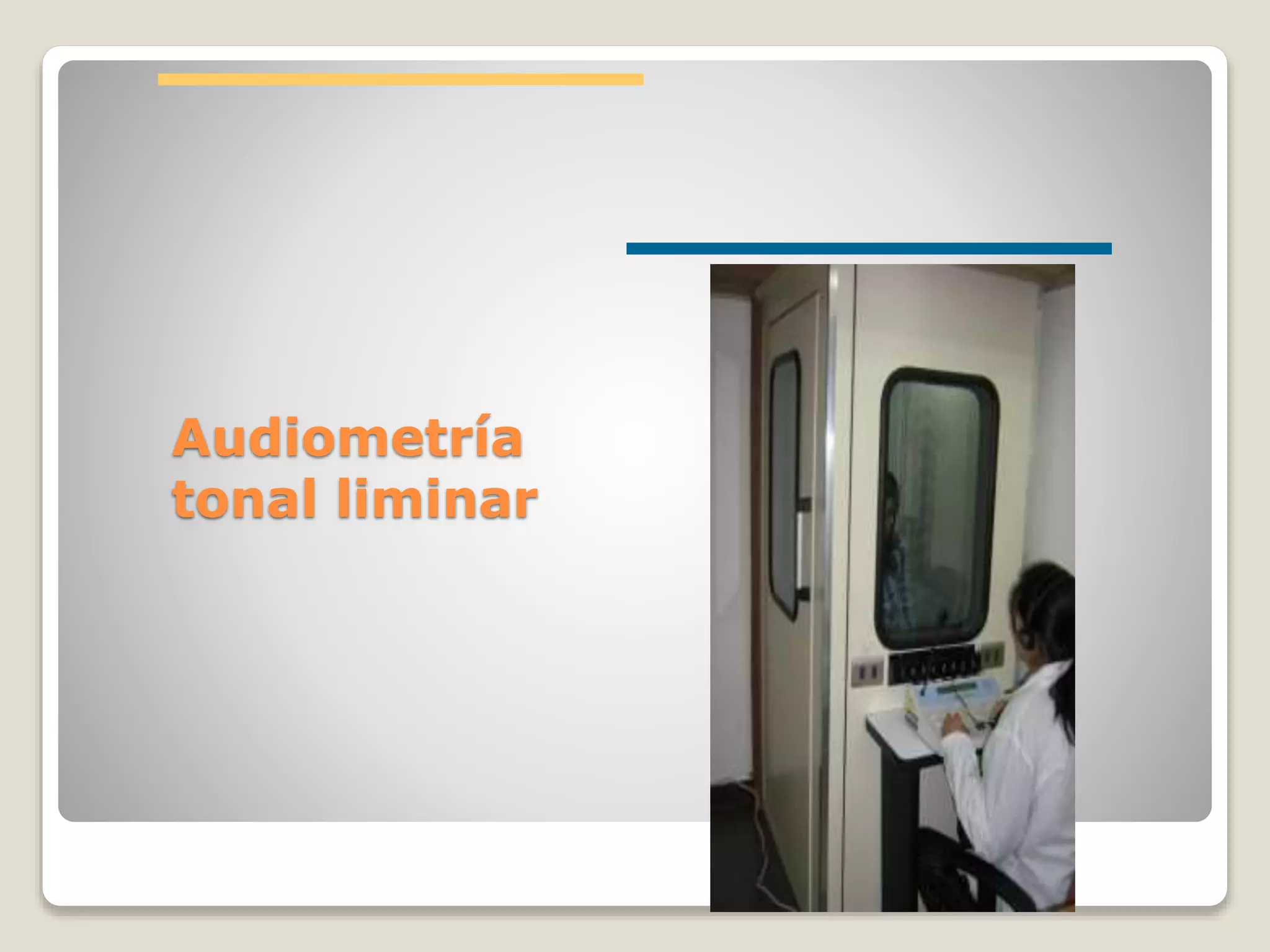 Audiometría
tonal liminar
 