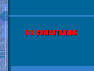 SIN COMENTARIOS 