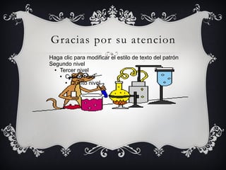 Gracias por su atencion
Haga clic para modificar el estilo de texto del patrón
Segundo nivel
● Tercer nivel
● Cuarto nivel
● Quinto nivel
 