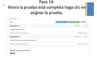 +
Paso 14:
Ahora la prueba está completa haga clic en
asignar la prueba.
 