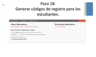 + Paso 18:
Generar códigos de registro para los
estudiantes.
 