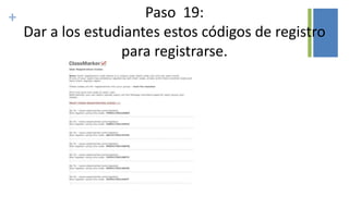 + Paso 19:
Dar a los estudiantes estos códigos de registro
para registrarse.
 
