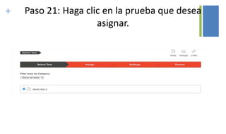 + Paso 21: Haga clic en la prueba que desea
asignar.
 