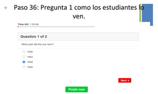 + Paso 36: Pregunta 1 como los estudiantes lo
ven.
 