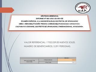 VALOR REFERENCIAL: 1’932,039.00 NUEVOS SOLES.
NUMERO DE BENEFICIARIOS: 2,291 PERSONAS.
 