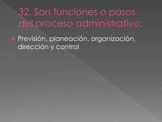    Previsión, planeación, organización,
    dirección y control
 