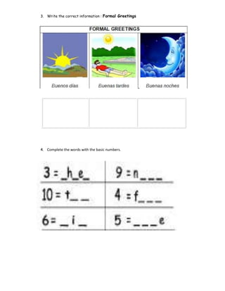 3. Write the correct information : Formal Greetings
4. Complete the words with the basic numbers.
 
