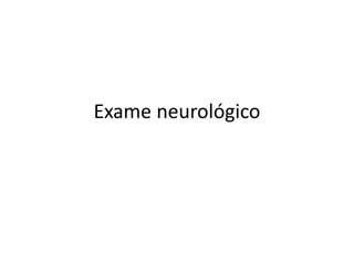Exame neurológico
 