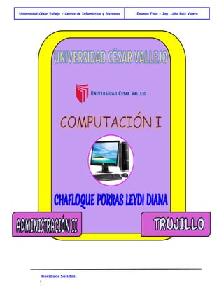 Universidad César Vallejo - Centro de Informática y Sistemas Examen Final - Ing. Lidia Ruiz Valera 
Residuos Sólidos 
1 
 