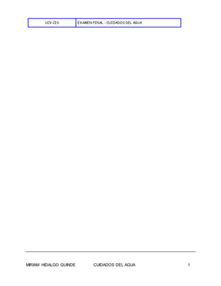 UCV-CIS EXAMEN FINAL - CUIDADOS DEL AGUA
MIRIAM HIDALGO QUINDE CUIDADOS DEL AGUA 1
 