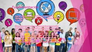 Fundamentación
cuando se prepara para trabajar en un área que de
verdad le interesa que cuando estudia una carrera que no
le agrada.
Una persona pasa en torno a cuarenta horas semanales
en la oficina. Eso es mucho tiempo a lo largo de una vida.
Por ello, conviene apostar por la vocación profesional que
muestra el deseo de desarrollo personal en un oficio
determinado. ¿Cómo puedes saber cuál es tu vocación
profesional? Imagina cómo te gustaría que fue tu vida,
desde el punto de vista ideal, en un plazo de cinco años.
Toma esa imagen ideal como un modelo de referencia.
 