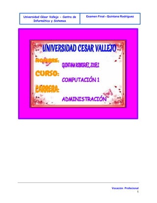 Universidad César Vallejo - Centro de 
Informática y Sistemas 
Examen Final - Quintana Rodríguez 
Vocación Profecional 
1 
 