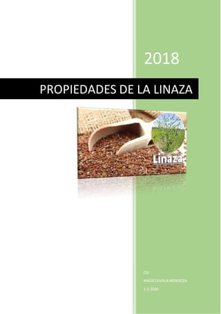2018
CIS
ANGIEZAVALA MENDOZA
1-1-2018
PROPIEDADES DE LA LINAZA
 