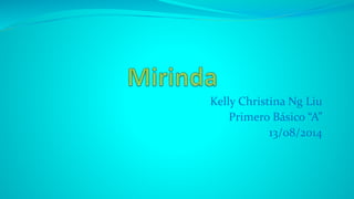Kelly Christina Ng Liu
Primero Básico “A”
13/08/2014
 