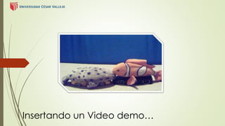 Insertando un Video demo… 
 