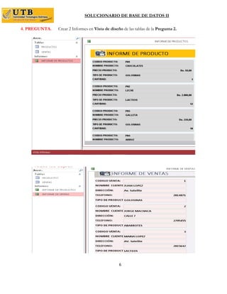 SOLUCIONARIO DE BASE DE DATOS II
6
4. PREGUNTA. Crear 2 Informes en Vista de diseño de las tablas de la Pregunta 2.
 