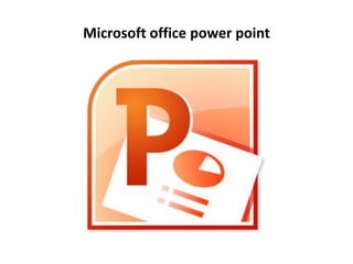 Microsoft office power point
 
