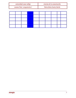 universidad cesar vallejo ciencias de la comunicación 
examen final -computacion I Maria Belen Castro Davila 
sinergia 7 
