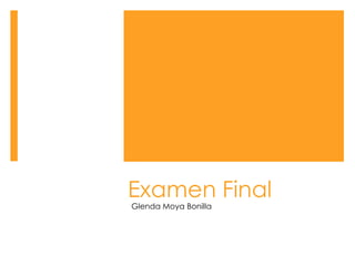 Examen Final Glenda Moya Bonilla 