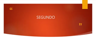 “
”
SEGUNDO
 