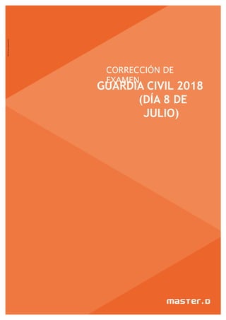 CORRECCIÓN DE
EXAMEN
GUARDIA CIVIL 2018
(DÍA 8 DE
JULIO)
 