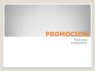 PROMOCION
Publicidad
CONSTANTE
 