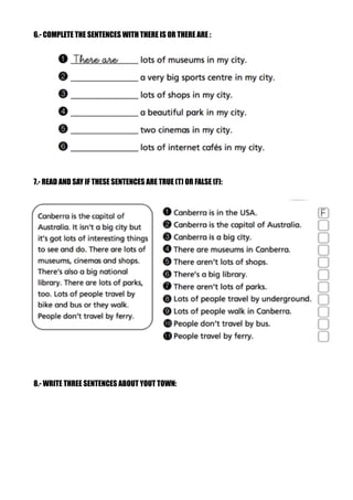 6.- COMPLETE THE SENTENCES WITH THERE IS OR THERE ARE :
7.- READ AND SAY IF THESE SENTENCES ARE TRUE (T) OR FALSE (F):
8.-...