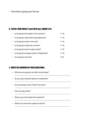- The circle is going over the line
6.- LISTEN. THEN CIRCLE Y (yes) OR N (no). (AUDIO 4-41)
• Is he going to the beach in ...