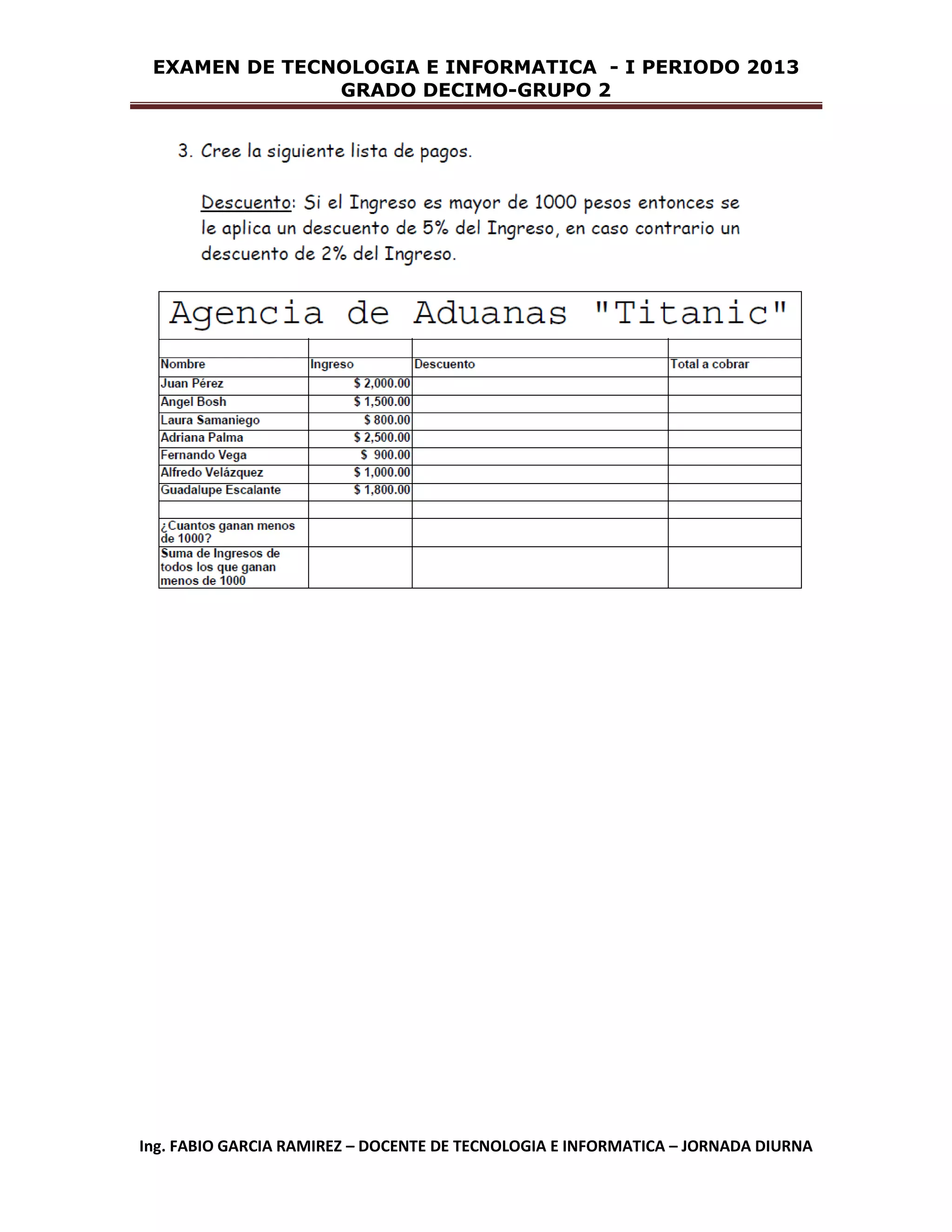 EXAMEN DE TECNOLOGIA E INFORMATICA - I PERIODO 2013
GRADO DECIMO-GRUPO 2
Ing. FABIO GARCIA RAMIREZ – DOCENTE DE TECNOLOGIA E INFORMATICA – JORNADA DIURNA