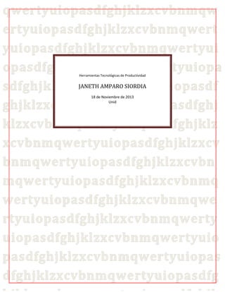 Herramientas Tecnológicas de Productividad

JANETH AMPARO SIORDIA
18 de Noviembre de 2013
Unid

 
