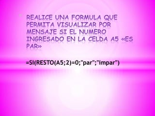 *




    =SI(RESTO(A5;2)=0;"par";"impar")
 