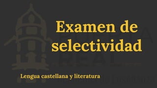 Examen de
selectividad
Lengua castellana y literatura
 