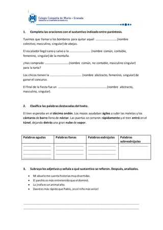 1. Completa las oraciones con el sustantivo indicadoentre paréntesis.
Tuvimos que llamar a los bomberos para quitar aquel ...