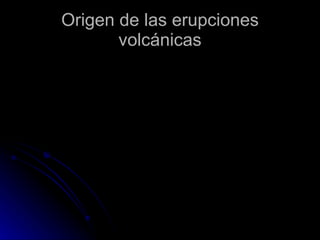 Origen de las erupciones volcánicas 