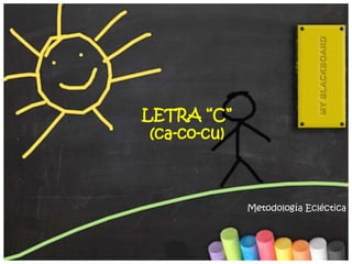 Metodología Ecléctica
LETRA “C”
(ca-co-cu)
 