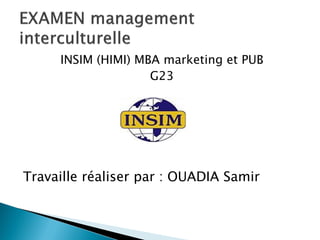 INSIM (HIMI) MBA marketing et PUB
G23
Travaille réaliser par : OUADIA Samir
 
