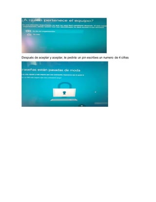 Después de aceptar y aceptar, te pediría un pin escribes un numero de 4 cifras
 