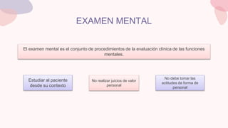 EXAMEN MENTAL
El examen mental es el conjunto de procedimientos de la evaluación clínica de las funciones
mentales.
Estudi...