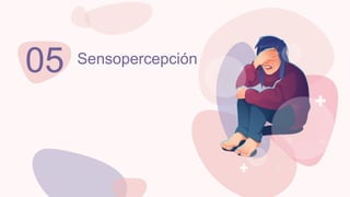 Sensopercepción
05
 