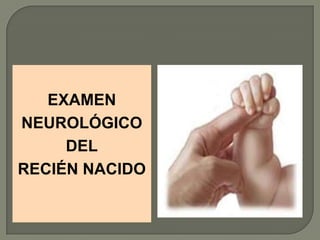 EXAMEN
NEUROLÓGICO
DEL
RECIÉN NACIDO
 